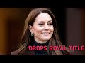 Kate Middleton Drops Royal Title In Surprising Move