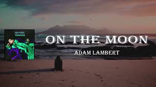 Adam Lambert - On the Moon (Lyrics)