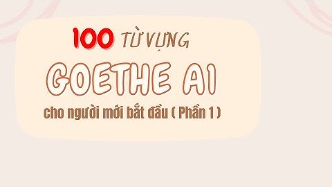 100 Từ vựng tiếng Đức Goethe A1 Cơ bản nhất (Phần 1)