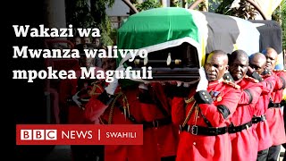 Wakazi wa Mwanza namna walivyopokea mwili wa Magufuli