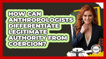 How Can Anthropologists Differentiate Legitimate Authority From Coercion? - Anthropology Insights