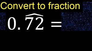 Convert 0.72 to a fraction . Convert repeating decimal to a fraction, recurring decimals 0,72