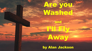 Alan Jackson - Are You Washed In The Blood -  I