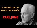 "EL SECRETO DE LAS RELACIONES" — SEGÚN CARL JUNG