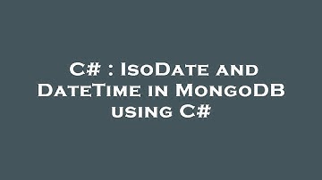 C# : IsoDate and DateTime in MongoDB using C#