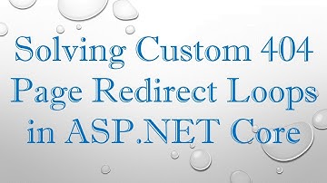 Solving Custom 404 Page Redirect Loops in ASP.NET Core