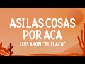 Luis Ángel “El Flaco” - Así Las Cosas Por Acá (Letra)