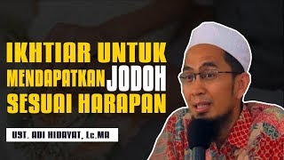 IKHTIAR UNTUK MENDAPATKAN JODOH SESUAI HARAPAN - USTADZ ADI HIDAYAT, Lc.MA