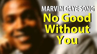 Watch Marvin Gaye No Good Without You video