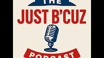 The Just B'Cuz Podcast   Episode 1