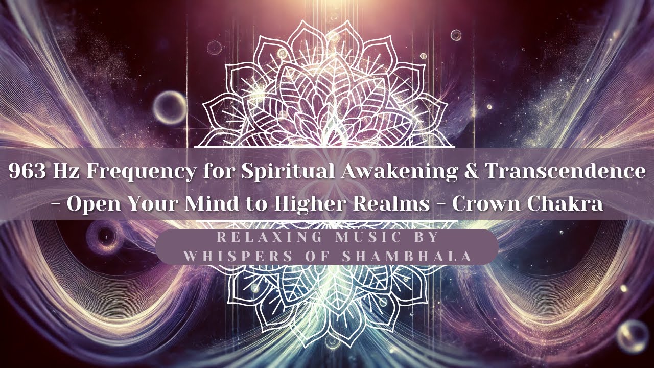 963 Hz Frequency 💜 – Spiritual Awakening & Higher Realm Connection 💜 ...