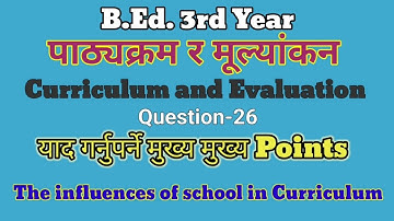 Question-26 The influences of school in curriculum/Curriculum annd evaluation/B.Ed. 3rd year