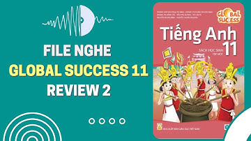 [FULL AUDIO] Tiếng Anh 11 - Global Success - REVIEW 2 | Chuột bạch 2k7