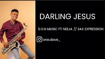 Darling Jesus - S.o.n Music Ft Neeja || Sax Expression By Onedave