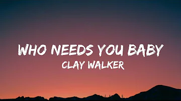 Clay Walker - Who Needs You Baby (lyrics)