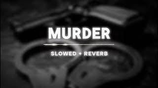 MURDER - SLOWED REVERB ll PUNJABI SONG ll LOFI