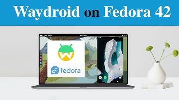 Successfully Set-Up Android on Fedora Using Waydroid