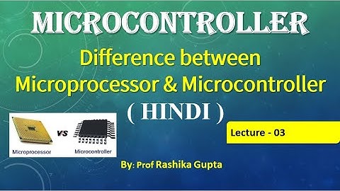 Lecture 03 Difference b/w Microprocessor & Microcontroller | Microprocessor vs Microcontroller Hindi