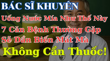 Bất Ngờ! 7 Lợi Ích "Thần Kỳ" Của Nước Mía Chữa Được 7 Căn Bệnh Thường Gặp Nhất - Hạnh Phúc Tuổi Già