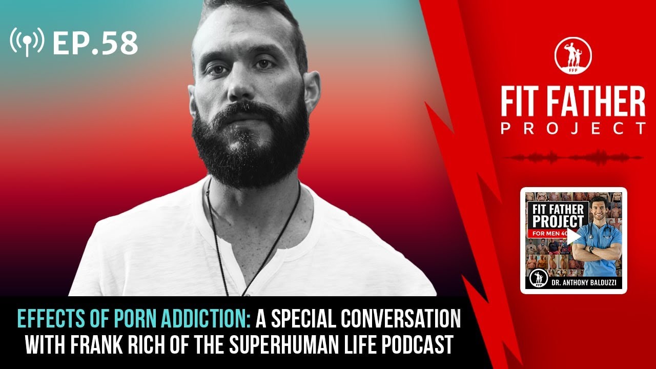 Ffp Podcast Ep58 Effects Of Porn Addiction A Chat With Frank Rich Of The Superhuman Life 