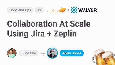 Hops & Ops: VMLY&R collaboration at scale using Jira + Zeplin