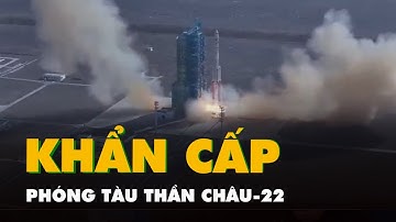 Video Trung Quốc phóng khẩn cấp tàu Thần Châu-22 sau sự cố trên trạm Thiên Cung