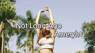 Not Long Ago - Ameryh
