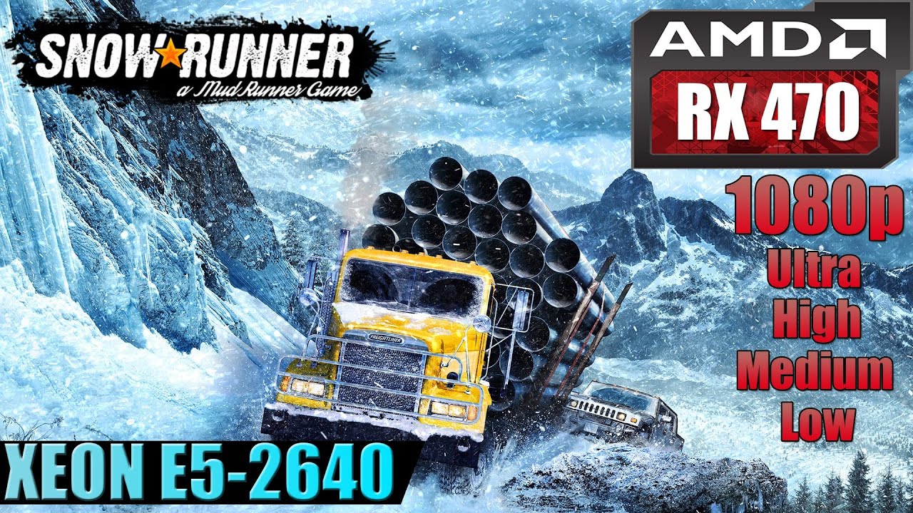SnowRunner | RX 470 + Xeon E5-2640 FPS Test | Low - Medium - High - Ultra | 1080p