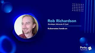 [Workshop] Kubernetes hands-on | Rob Richardson | Porto Tech Hub Conference 2021