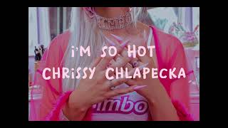 Chrissy Chlapecka - I’m So Hot (Lyrics)