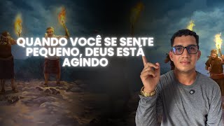 Quando Você Se Sente Pequeno, Deus Está Agindo