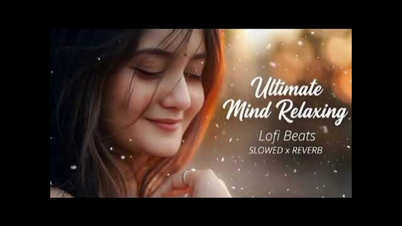 Ultimate Mind Relaxing | Slowed + Reverb | 2026 Trending Song 