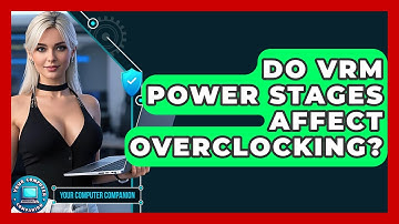 Do VRM Power Stages Affect Overclocking? - Your Computer Companion