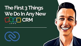 New CRM? The First 3 Things We Do In Any New Zoho CRM