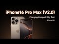 Charging Compatibility Test of iPhone 16 Pro Max (V2.0)