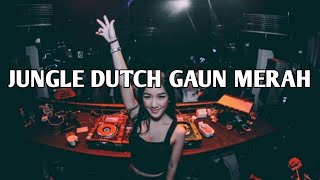 DJ GAUN MERAH | JUNGLE DUTCH | BASS NYA NGAJAK BAKU HANTAM!!