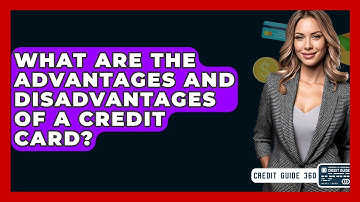 What Are The Advantages And Disadvantages Of A Credit Card? - CreditGuide360.com