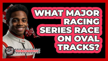 What Major Racing Series Race On Oval Tracks?