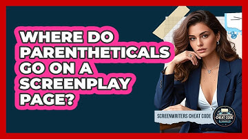 Where Do Parentheticals Go On A Screenplay Page?