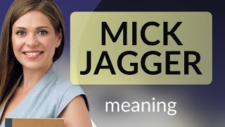 Mick jagger — MICK JAGGER meaning