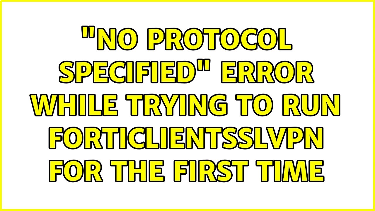"No protocol specified" error while trying to run forticlientsslvpn for the first time