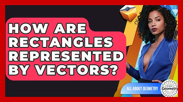 How Are Rectangles Represented By Vectors? - All About Geometry