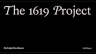 The New York Times Presents The #1619Project