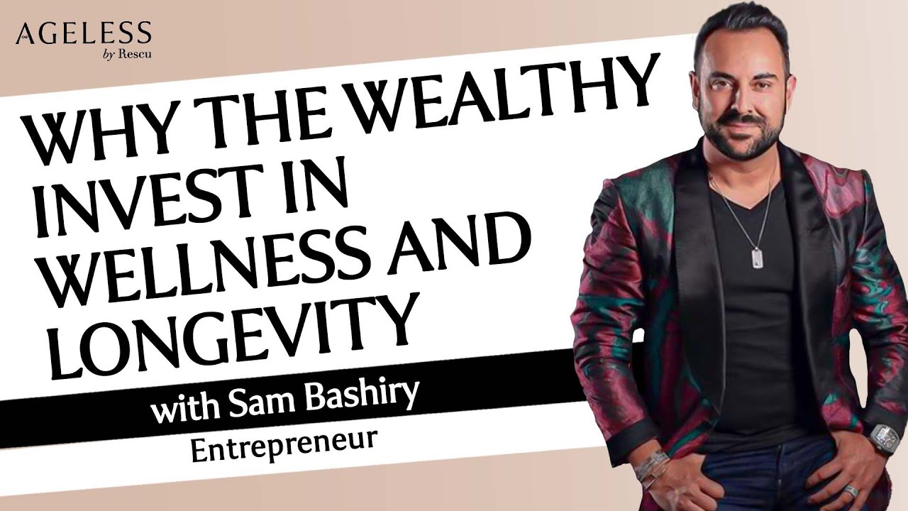 Why The Wealthy Invest In Wellness And Longevity with Sam Bashiry - YouTube