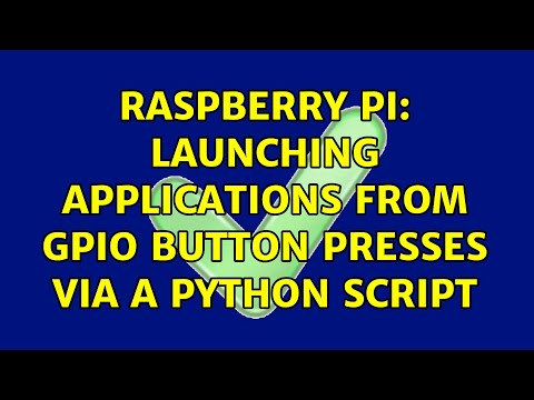 Raspberry Pi: Launching applications from GPIO button presses via a python script (3 Solutions!!)