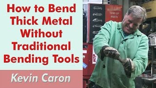 How to Bend Thick Metal Without Traditional Tools - Kevin Caron