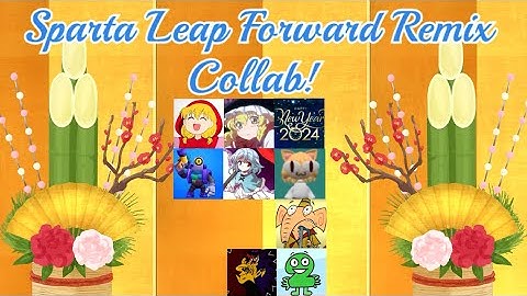 9 PARTs - Sparta Leap Forward Remix Collab!