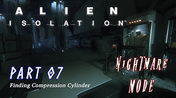 Alien: Isolation: Walkthrough Part 7 - Compression Cylinder - NIGHTMARE Difficulty
