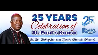 25 Years of st Paul Kaaso kyotera- Main Celebrant Bishop Serverus jjumba 20th july 2025