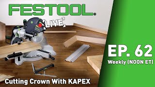 Festool Live Episode 62 - Cutting Crown With KAPEX